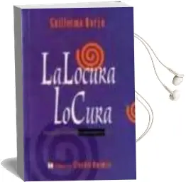 Descargar AudioLibro La Locura lo Cura: Manifiesto Psicoterapeutico de Guillermo Borja año 1998