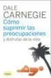 AudioLibro Como Suprimir las Preocupaciones y Disfrutar de la Vida de Dale Carnegie