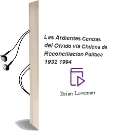 Descargar AudioLibro Las Ardientes Cenizas del Olvido: Vía Chilena de Reconciliación Política 1932-1994 de Brian Loveman año 2000