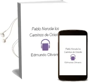 Descargar AudioLibro Pablo Neruda: Los Caminos de Oriente de Edmundo Olivares año 2000