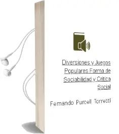 Descargar AudioLibro Diversiones y Juegos Populares. Forma de Sociabilidad y Crítica Social de Fernando Purcell Torretti año 2000