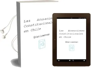 Descargar AudioLibro Las Acusaciones Constitucionales en Chile de Brian Loveman año 2000