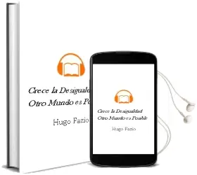 Descargar AudioLibro Crece la Desigualdad. Otro Mundo es Posible de Hugo Fazio año 2001