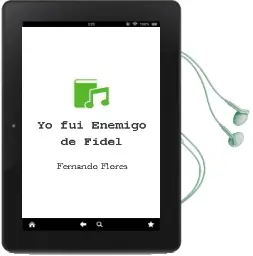 Descargar AudioLibro Yo fui Enemigo de Fidel de Fernando Flores año 2001