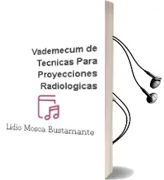 Descargar AudioLibro Vademecum de Tecnicas para Proyecciones Radiologicas de Lidio Mosca Bustamante año 2001