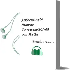 Descargar AudioLibro Autorretrato. Nuevas Conversaciones con Matta de Eduardo Carrasco año 2002