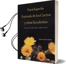Descargar AudioLibro Enciclopedia Ilustrada de los Cactus y Otras Suculentas de Antonio Gomez Sanchez año 2002
