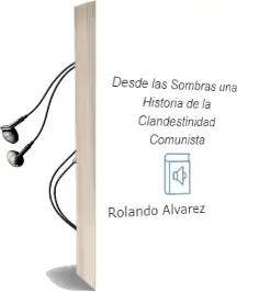 Descargar AudioLibro Desde las Sombras. una Historia de la Clandestinidad Comunista de Rolando Álvarez año 2003