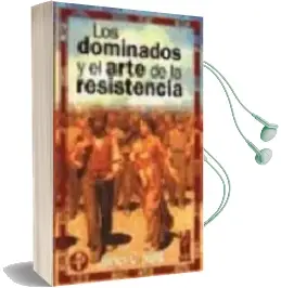 Descargar AudioLibro Los Dominados y el Arte de la Resistencia de James C. Scott año 2003