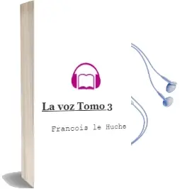 Descargar AudioLibro La voz Tomo 3 de Francois Le Huche año 2004