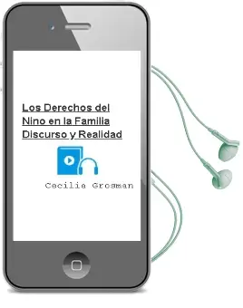 Descargar AudioLibro Los Derechos del Niño en la Familia. Discurso y Realidad de Cecilia Grosman año 2004