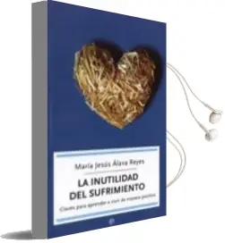 Descargar AudioLibro La Inutilidad del Sufrimiento: Claves para Aprender a Vivir de ma Nera Positiva de Maria Jesus Alava Reyes año 2004