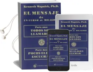Descargar AudioLibro El Mensaje de un Curso de Milagros: Parte Uno: Todos son Llamados : Parte Dos: Pocos Eligen Escuchar de Kenneth Wapnick año 2004