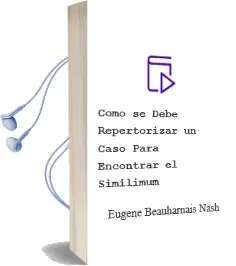Descargar AudioLibro Como se Debe Repertorizar un Caso para Encontrar el Similimum de Eugene Beauharnais Nash año 2004