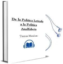 Descargar AudioLibro De la Política Letrada a la Política Analfabeta de Tomás Moulián año 2004