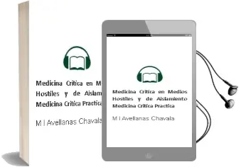 Descargar AudioLibro Medicina Critica en Medios Hostiles y de Aislamiento - Medicina Critica Practica de M. L Avellanas Chavala año 2005