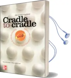 Descargar AudioLibro Cradle to Cradle = de la Cuna a la Cuna: Rediseñando la Forma en que Hacemos las Cosas de William Mcdonough año 2005