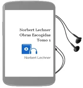 Descargar AudioLibro Norbert Lechner. Obras Escogidas. Tomo 1 de Norbert Lechner año 2006