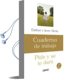Descargar AudioLibro Cuaderno de Trabajo: Pide y se te Dara de Esther Hicks año 2006