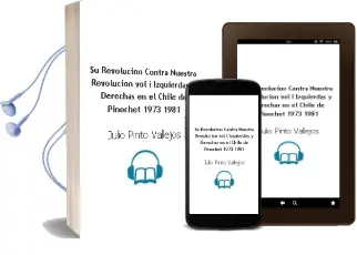Descargar AudioLibro Su Revolución Contra Nuestra Revolución. Vol. i. Izquierdas y Derechas en el Chile de Pinochet (1973-1981) de Julio Pinto Vallejos año 2006