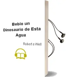 Descargar AudioLibro ¿Bebió un Dinosaurio de Esta Agua? de Robert E Well año 2007