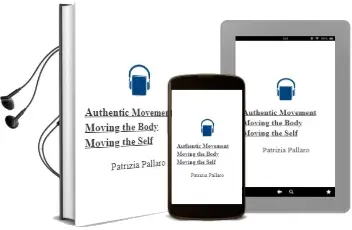 Descargar AudioLibro Authentic Movement: Moving the Body, Moving the Self de Patrizia Pallaro año 2007