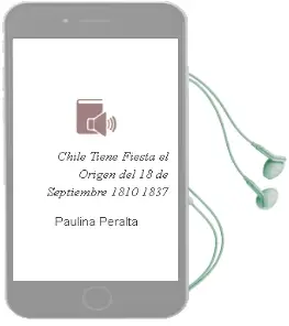 Descargar AudioLibro ¡Chile Tiene Fiesta! el Origen del 18 de Septiembre (1810-1837) de Paulina Peralta año 2007