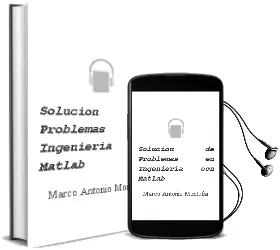 Descargar AudioLibro Solución de Problemas en Ingeniería con Matlab de Marco Antonio Montúfar año 2007
