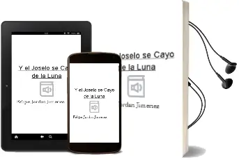 Descargar AudioLibro Y el Joselo se Cayó de la Luna de Felipe Jordán Jiménez año 2007