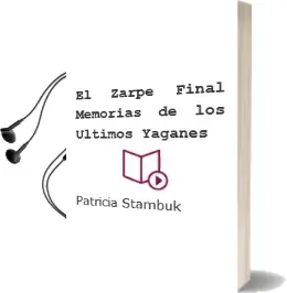Descargar AudioLibro El Zarpe Final. Memorias de los Últimos Yaganes de Patricia Stambuk año 2007