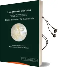 Descargar AudioLibro La Gnosis Eterna ii: Pistis Sophia / fe Sabiduria: Antologia de t Extos Gnosticos Griegos, Latinos y Coptos ii de Francisco Garcia Bazan año 2007