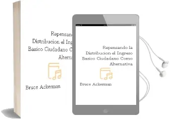 Descargar AudioLibro Repensando la Distribución el Ingreso Básico Ciudadano Como Alternativa de Bruce Ackerman año 2008