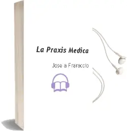 Descargar AudioLibro La Praxis Medica de José A. Fraraccio año 2008
