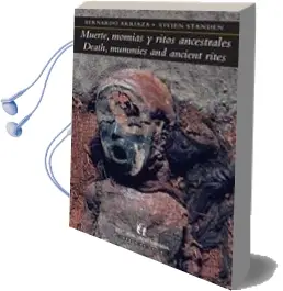 Descargar AudioLibro Muerte, Momias y Ritos Ancestrales. Death, Mummies and Ancient Rites de Bernardo Arriaza año 2008
