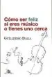 AudioLibro Como ser Feliz si Eres Musico o Tienes uno Cerca de Guillermo Dalia