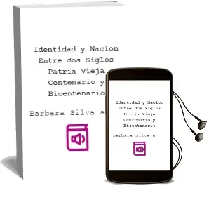 Descargar AudioLibro Identidad y Nación Entre dos Siglos: Patria Vieja, Centenario y Bicentenario de Bárbara Silva A. año 2008