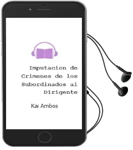 Descargar AudioLibro Imputación de Crímenes de los Subordinados al Dirigente de Kai Ambos año 2008