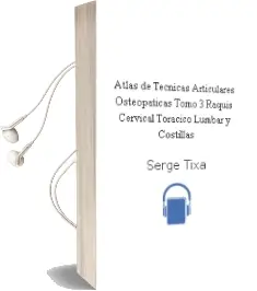Descargar AudioLibro Atlas de Tecnicas Articulares Osteopaticas, Tomo 3: Raquis Cervical, Toracico, Lumbar y Costillas de Serge Tixa año 2008