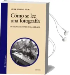 Descargar AudioLibro Como se lee una Fotografia: Interpretaciones de la Mirada de Javier Marzal Fellici año 2008