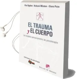 Descargar AudioLibro El Trauma y el Cuerpo: Un Modelo Sensoriomotriz de Psicoterapia de Ogden Pat año 2009