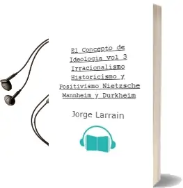 Descargar AudioLibro El Concepto de Ideología vol 3. Irracionalismo, Historicismo y Positivismo: Nietzsche, Mannheim y Durkheim de Jorge Larraín año 2009