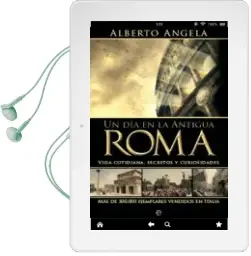 Descargar AudioLibro Un dia en la Antigua Roma: Vida Cotidiana, Secretos y Curiosidade s de Alberto Angela año 2009