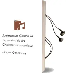Descargar AudioLibro Resistencias Contra la Impunidad de los Crimenes Económicos de Jacques Genevieve año 2009