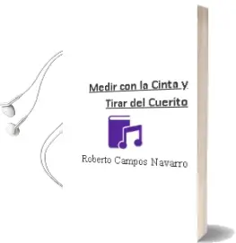 Descargar AudioLibro Medir con la Cinta y Tirar del Cuerito de Roberto Campos Navarro año 2009