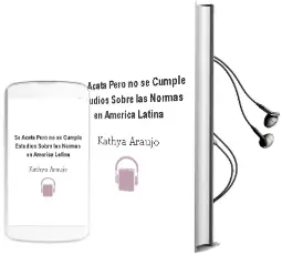 Descargar AudioLibro ¿Se Acata Pero no se Cumple? Estudios Sobre las Normas en América Latina de Kathya Araujo año 2009