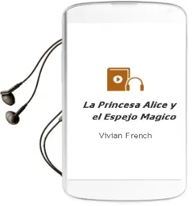 Descargar AudioLibro La Princesa Alice y el Espejo Mágico de Vivian French año 2009