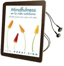 Descargar AudioLibro Mindfulness en la Vida Cotidiana: Como Descubrir las Claves de l a Atencion Plena de Jon Kabat Zinn año 2009