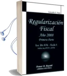 Descargar AudioLibro Regularización Fiscal Primera Parte. ley 26.476 - Título i de Gerardo E. Vega año 2009