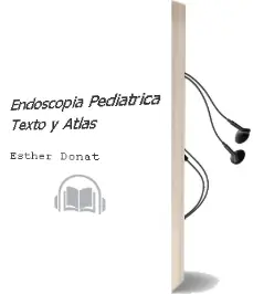 Descargar AudioLibro Endoscopia Pediatrica. Texto y Atlas de Esther Donat año 2009