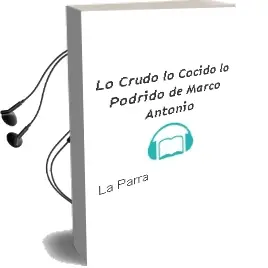 Descargar AudioLibro Lo Crudo, lo Cocido, lo Podrido de Marco Antonio De La Parra año 2010